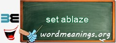 WordMeaning blackboard for set ablaze